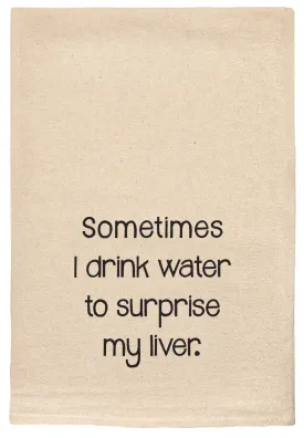 002 - T Towels - Sometimes I Drink Water to Surprise My Liver