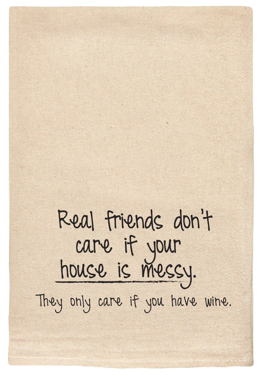 105 - T Towels Real Friends Don't Care if your House is Clean