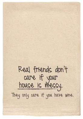 105 - T Towels Real Friends Don't Care if your House is Clean