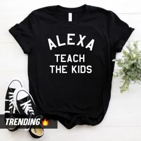 Alexa Teach The Kids T-Shirt (MRK X)