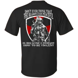 Don't ever think that the reason I am peaceful t-shirt, tank