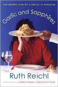 (Food Writing) Garlic and Sapphires: The Secret Life of a Critic in Disguise (Ruth Reichl) *Signed*