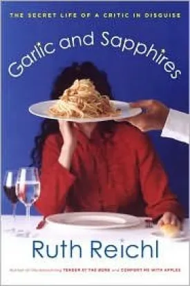 (Food Writing) Garlic and Sapphires: The Secret Life of a Critic in Disguise (Ruth Reichl) *Signed*