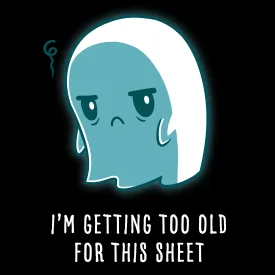 I'm Getting Too Old for this Sheet